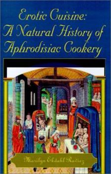 Paperback Erotic Cuisine: A Natural History of Aphrodisiac Cookery Book