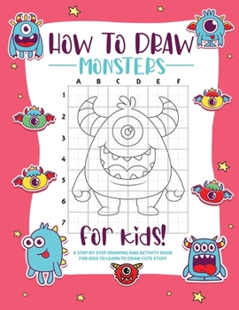 Paperback How to Draw Monsters: A Step-by-Step Drawing - Activity Book for Kids to Learn to Draw Pretty Stuff Book