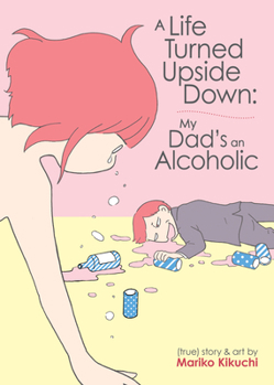 Paperback A Life Turned Upside Down: My Dad's an Alcoholic Book