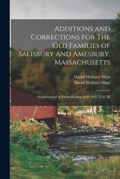 Additions and Corrections for The old Families of Salisbury and Amesbury, Massachusetts: Suppl. to; Volume 3