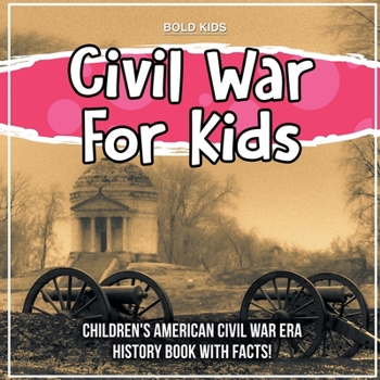 Paperback Civil War For Kids: Children's American Civil War Era History Book With Facts! Book