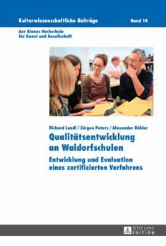 Qualitaetsentwicklung an Waldorfschulen: Entwicklung Und Evaluation Eines Zertifizierten Verfahrens