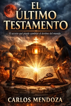 El Último Testamento: El secreto que puede cambiar el destino del mundo (Spanish Edition)