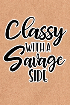 Paperback Classy With A Savage Side: Recycled Paper Print Sassy Mom Journal / Snarky Notebook Book