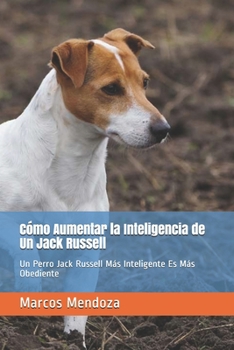 Paperback Cómo Aumentar la Inteligencia de Un Jack Russell: Un Perro Jack Russell Más Inteligente Es Más Obediente [Spanish] Book