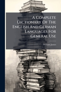 Paperback A Complete Dictionary Of The English And German Languages For General Use... Book