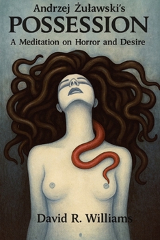 Andrzej Zulawski’s "Possession" (1981): A Meditation on Horror and Desire