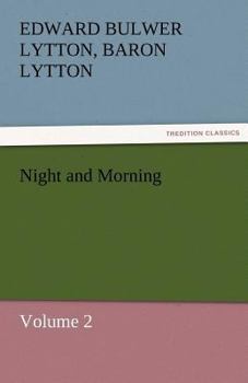 Lord Lytton's Novels: Night And Morning, Volume 2...