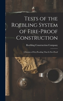 Hardcover Tests of the Roebling System of Fire-Proof Construction: A System of Fire-Proofing That Is Fire-Proof Book