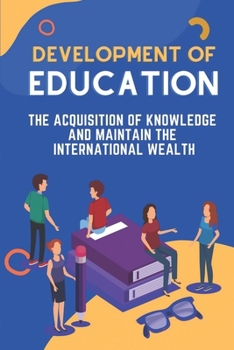 Paperback Development Of Education: The Acquisition Of Knowledge And Maintain The International Wealth: Education Methods Book
