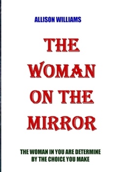 Paperback The Woman on the Mirror: The Woman in You Are Determine by the Choice You Make. Book