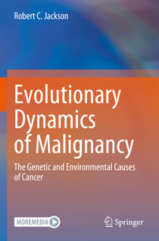 Paperback Evolutionary Dynamics of Malignancy: The Genetic and Environmental Causes of Cancer Book