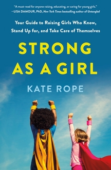 Paperback Strong as a Girl: Your Guide to Raising Girls Who Know, Stand Up For, and Take Care of Themselves Book