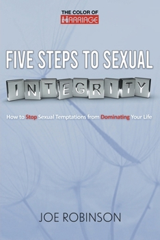 Paperback Five Steps to Sexual Integrity: How to Stop Sexual Temptations from Dominating Your Life Book