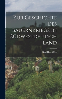 Hardcover Zur Geschichte des Bauernkriegs in Südwestdeutschland [German] Book