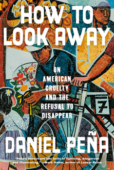 Hardcover How to Look Away: On American Cruelty and the Refusal to Disappear Book