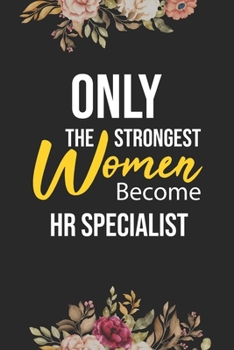 Paperback Only The Strongest Women Become HR Specialist: Lined Composition Notebook Gift for HR Specialist Funy Birthday Gift Journal / 6"X9" - 120 Page Book