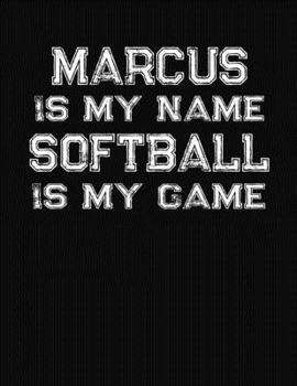 Paperback Marcus Is My Name Softball Is My Game: Softball Themed College Ruled Compostion Notebook - Personalized Gift for Marcus Book