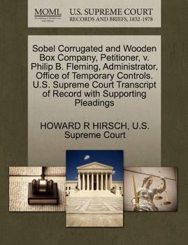 Paperback Sobel Corrugated and Wooden Box Company, Petitioner, V. Philip B. Fleming, Administrator, Office of Temporary Controls. U.S. Supreme Court Transcript Book