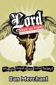 Paperback Lord, Save Us from Your Followers: Why Is the Gospel of Love Dividing America? Book