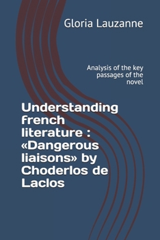 Understanding French Literature: Dangerous Liaisons by Choderlos de Laclos: Analysis of the Key Passages of the Novel