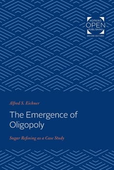Paperback The Emergence of Oligopoly: Sugar Refining as a Case Study Book