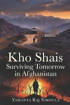 Paperback Kho Shais: Surviving Tomorrow in Afghanistan Book