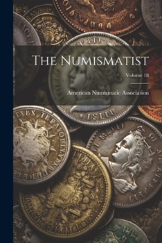 Paperback The Numismatist; Volume 18 Book