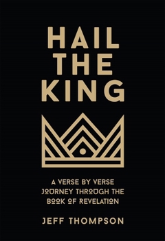 Hardcover Hail the King: A Verse-by-Verse Journey Through the Book of Revelation Book