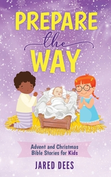 Paperback Prepare the Way: Advent and Christmas Bible Stories for Kids Book