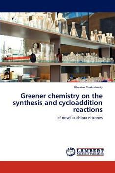 Paperback Greener chemistry on the synthesis and cycloaddition reactions Book