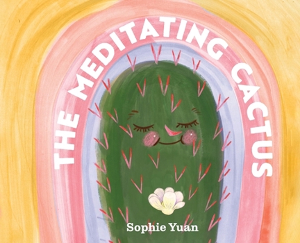 Hardcover The Meditating Cactus: A Story of Breath, Stillness, and Growth Book