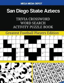 San Diego State Aztecs Trivia Crossword Word Search Activity Puzzle Book: Greatest Football Players Edition