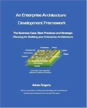 Paperback An Enterprise Architecture Development Framework: the Enterprise Reference Maps, single Page Architecture, Metamodel SOA Design, Business Case and Strategic Planning for Your Enterprise Book