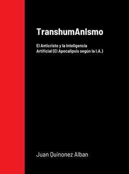 Hardcover TranshumAnIsmo: El Anticristo y la Inteligencia Artificial (El Apocalipsis según la I.A.) Book