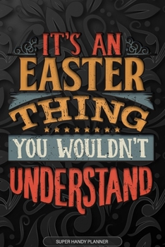 Easter: It's An Easter Thing You Wouldn't Understand - Easter Name Planner With Notebook Journal Calendar Personel Goals Password Manager & Much More, Perfect Gift For A Female Called Easter