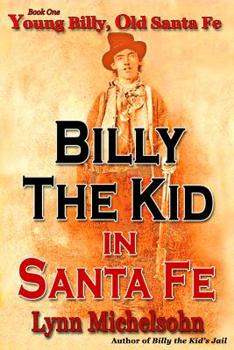 Billy the Kid in Santa Fe, Book One: Young Billy: Wild West History, Outlaw Legends, and the City at the End of the Santa Fe Trail. A Non-Fiction Trilogy - Book #1 of the Billy the Kid in Santa Fe