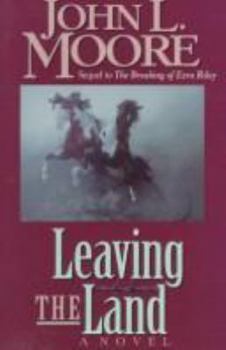 Leaving the Land: Sequel to the Breaking of Ezra Riley - Book #2 of the Ezra Riley