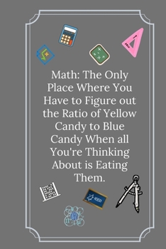 Paperback Math: The Only Place Where You Have to Figure out the Ratio: Line Notebook / Journal Gift, Funny Math Quote. Book