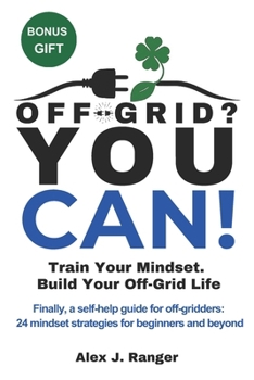 Paperback Off-Grid? You Can!: Train Your Mindset. Build Your Off-Grid Life Book
