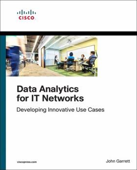 Paperback Data Analytics for It Networks: Developing Innovative Use Cases Book