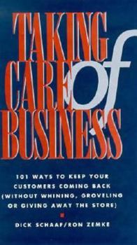 Hardcover Taking Care of Business: 101 Ways to Keep Your Customers Coming Back (Without Whining, Groveling or Giving Away the Store) Book