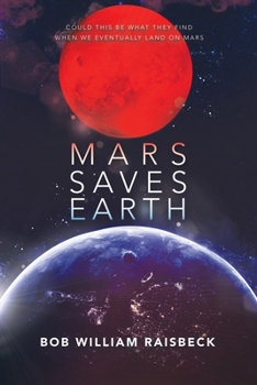 Paperback Mars Saves Earth: Could This Be What They Find When We Eventually Land on Mars Book