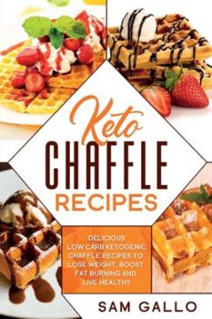 Paperback Keto Chaffle Recipes: Delicious Low Carb Ketogenic Chaffle Recipes to Lose Weight, Boost Fat Burning and Live Healthy Book