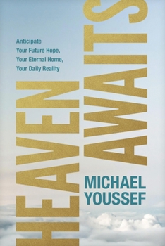 Paperback Heaven Awaits: Anticipate Your Future Hope, Your Eternal Home, Your Daily Reality Book