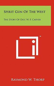 Hardcover Spirit Gun Of The West: The Story Of Doc W. F. Carver Book