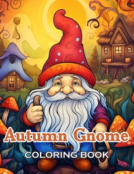 Autumn Gnome Coloring Book: 100+ Unique and Beautiful Designs for All Ages