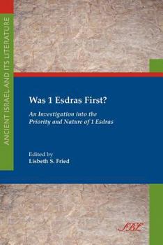Was 1 Esdras First?: An Investigation into the Priority and Nature of 1 Esdras - Book #7 of the Ancient Israel and Its Literature