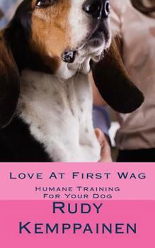 Paperback Love At First Wag: Humane Training For Your Dog Book