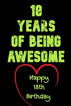 18 Years of Being Awesome Happy 18th Birthday : 18 Years Old Gift for Boys & Girls